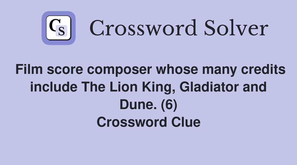 Film score composer whose many credits include The Lion King, Gladiator and Dune. (6
